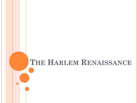 T HE H ARLEM R ENAISSANCE. T HE G REAT M IGRATION 1910-1920 – 100,000s of African Americans moved North in search of jobs By the end of the decade, 40%