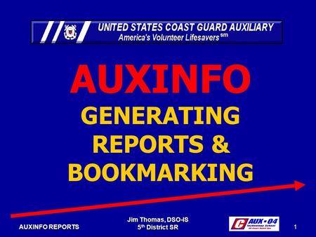 Jim Thomas, DSO-IS 5 th District SR 1 AUXINFO REPORTS AUXINFO GENERATING REPORTS & BOOKMARKING.