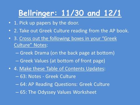 Bellringer: 11/30 and 12/1 1. Pick up papers by the door. 2. Take out Greek Culture reading from the AP book. 3. Cross out the following boxes in your.