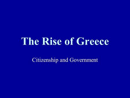 The Rise of Greece Citizenship and Government Rise of the City State For 300 years after the Dorians conquered Greece there was a dark age with few arts,