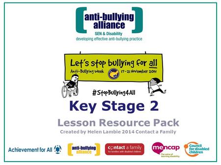 Key Stage 2 Lesson Resource Pack Created by Helen Lambie 2014 Contact a Family.