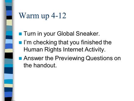 Warm up 4-12 Turn in your Global Sneaker. I’m checking that you finished the Human Rights Internet Activity. Answer the Previewing Questions on the handout.