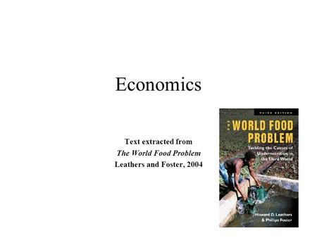 Economics Text extracted from The World Food Problem Leathers and Foster, 2004.