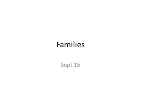 Families Sept 15. Effects of Single parenthood Children from two-parent families generally do “better” Series of unstable relationships worst for children.