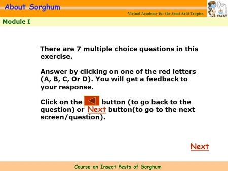 Virtual Academy for the Semi Arid Tropics Course on Insect Pests of Sorghum Module I About Sorghum Next There are 7 multiple choice questions in this exercise.