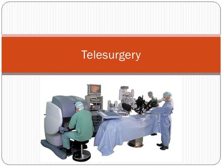 Telesurgery.