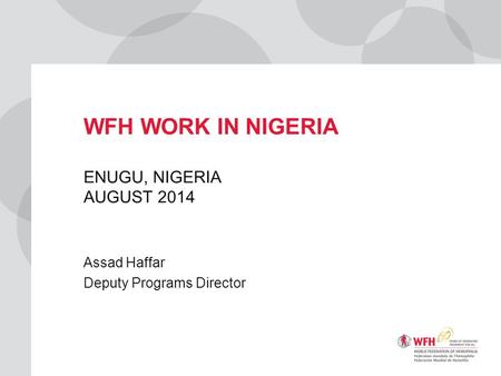 WFH WORK IN NIGERIA ENUGU, NIGERIA AUGUST 2014 Assad Haffar Deputy Programs Director 2012.