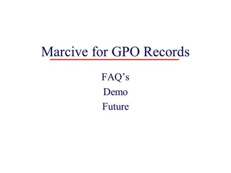 Marcive for GPO Records FAQ’s Demo Future Marcive FAQ 1 What is Marcive: Marcive is a company that provides cataloging records. The IU subscription with.