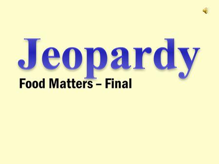 Food Matters – Final $100 $200 $400 $300 $400 VocabularyMoleculesMain IdeasFun Facts $300 $200 $400 $200 $100 $500 $100.