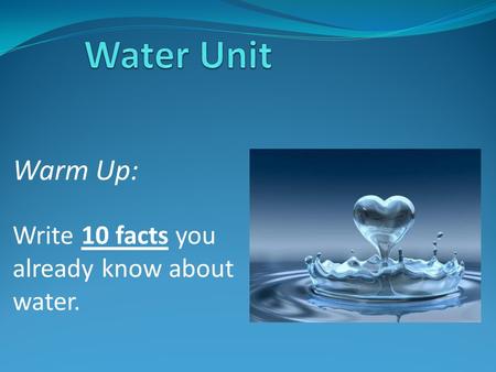 Warm Up: Write 10 facts you already know about water.