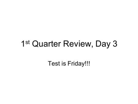 1 st Quarter Review, Day 3 Test is Friday!!!. Graphing Inequalities Use an open circle for > and < Use a closed circle for =, ≤, and ≥ “shade in” the.