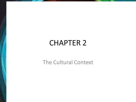 CHAPTER 2 The Cultural Context.