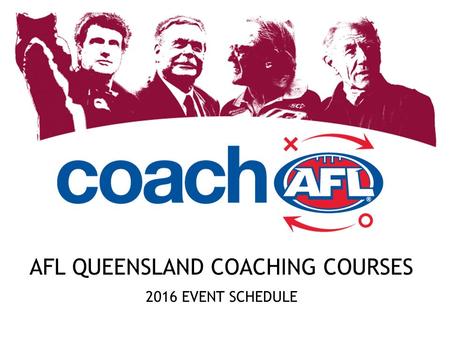 AFL QUEENSLAND COACHING COURSES 2016 EVENT SCHEDULE.