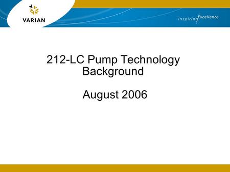 212-LC Pump Technology Background August 2006. 2 Dual Piston Pump Single piston pumps deliver then refill, forcing the use of a very large pulse damper.