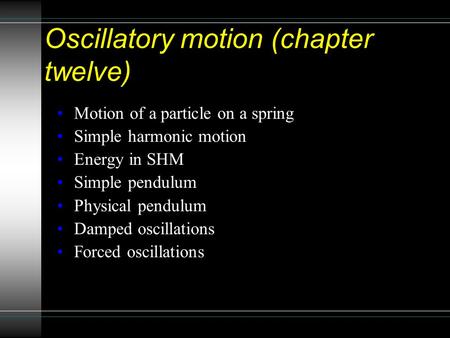 Oscillatory motion (chapter twelve)