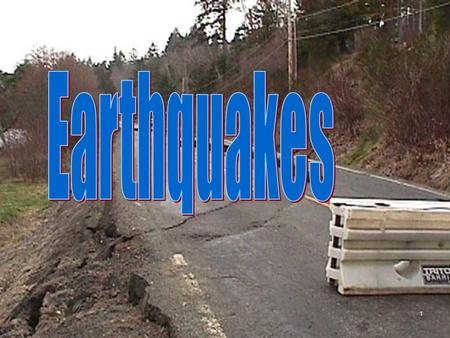 Earthquakes.