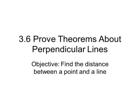 3.6 Prove Theorems About Perpendicular Lines