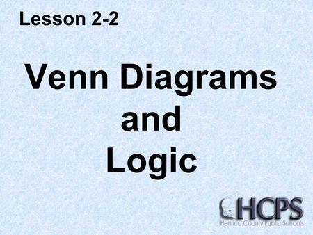 Venn Diagrams and Logic Lesson 2-2. Venn diagrams: show relationships between different sets of data. can represent conditional statements.