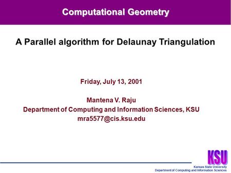 Kansas State University Department of Computing and Information Sciences Friday, July 13, 2001 Mantena V. Raju Department of Computing and Information.