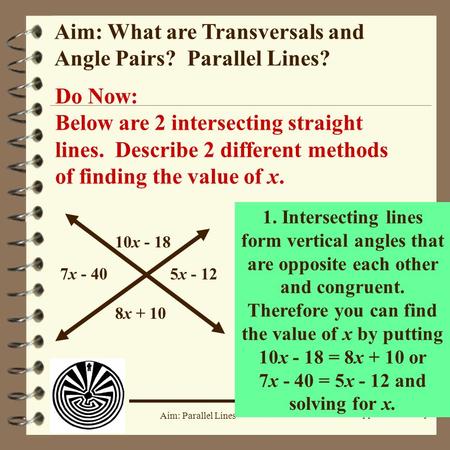 Course: Applied Geometry Aim: Parallel Lines Aim: What are Transversals and Angle Pairs? Parallel Lines? Do Now: Below are 2 intersecting straight lines.