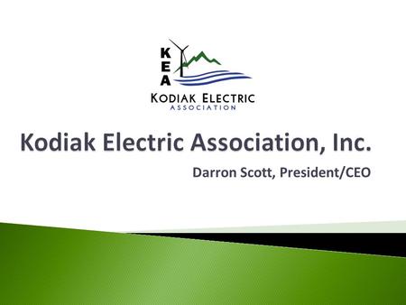 Darron Scott, President/CEO. 2007 2008 2009 2010 2011 2012 2013 2014 2015 3 - 1.5 MW Wind Turbines 2 - 1.5 MW BESS 1 - 10 MW Hydroelectric Turbine.