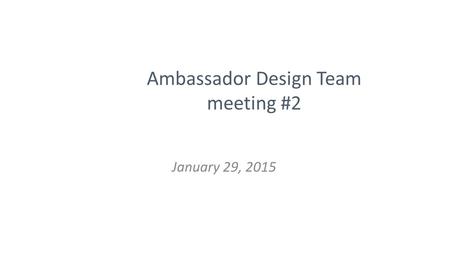 Ambassador Design Team meeting #2 January 29, 2015.