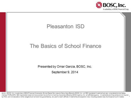 1 © 2011 BOSC, Inc. A subsidiary of BOK Financial Corporation. Broker/Dealer Services and Securities offered by BOSC, Inc., an SEC registered investment.