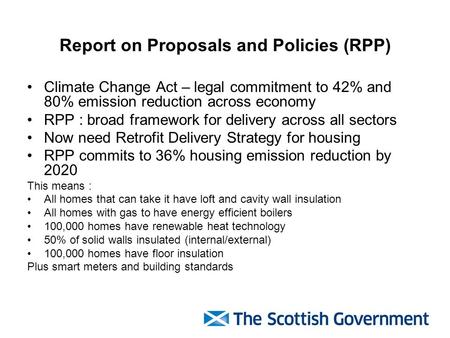 Report on Proposals and Policies (RPP) Climate Change Act – legal commitment to 42% and 80% emission reduction across economy RPP : broad framework for.