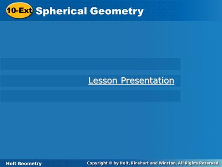 10-Ext Spherical Geometry Lesson Presentation Holt Geometry.