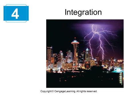 Integration 4 Copyright © Cengage Learning. All rights reserved.