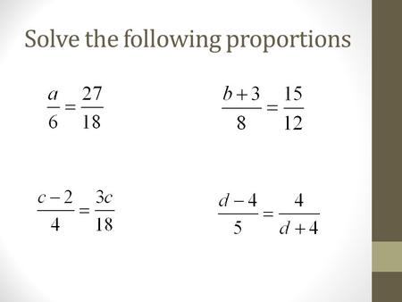 Solve the following proportions. a = 9 b = 7 c = 6 d = ±6.