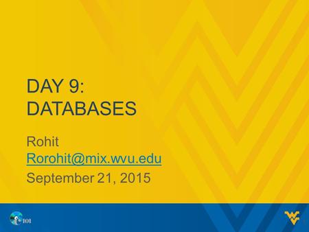 DAY 9: DATABASES Rohit  September 21, 2015 1.