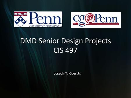 DMD Senior Design Projects CIS 497 Joseph T. Kider Jr.