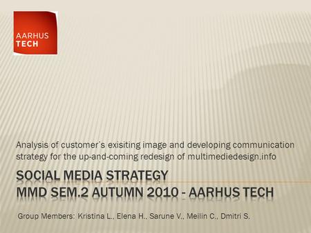 Analysis of customer’s exisiting image and developing communication strategy for the up-and-coming redesign of multimediedesign.info Group Members: Kristina.