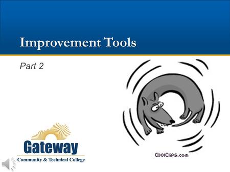 Improvement Tools Part 2 Flowchart A picture of the separate steps of a process in sequential order.  Click here.