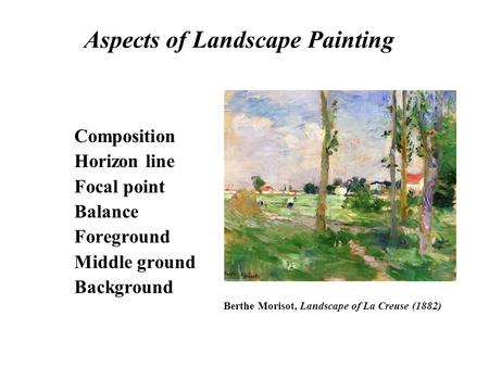 Aspects of Landscape Painting Composition Horizon line Focal point Balance Foreground Middle ground Background Berthe Morisot, Landscape of La Creuse (1882)