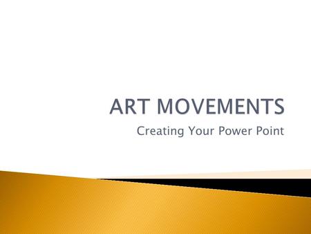 Creating Your Power Point  Things you should know: 1. Your presentation should be on a significant movement in art history. 2. You may work alone or.