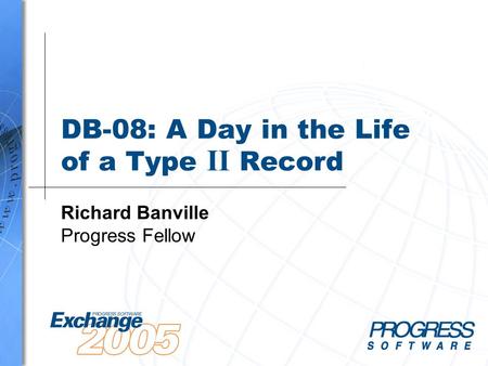 DB-08: A Day in the Life of a Type II Record Richard Banville Progress Fellow.