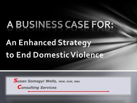 An Enhanced Strategy to End Domestic Violence.  It is about strategy, not programs  It must fit  Outputs are out – give me proof  An educated guess.