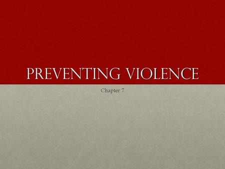 Preventing Violence Chapter 7. Cost of Violence Section 1 To the victim may be:To the victim may be: a.Serious injuries b.Emotional scars To the assailant.