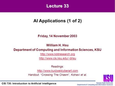 Kansas State University Department of Computing and Information Sciences CIS 730: Introduction to Artificial Intelligence Friday, 14 November 2003 William.