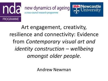 Art engagement, creativity, resilience and connectivity: Evidence from Contemporary visual art and identity construction – wellbeing amongst older people.