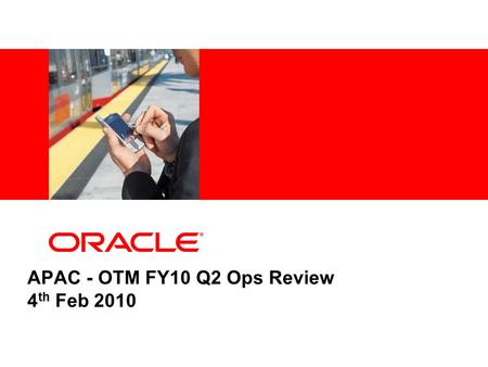 APAC - OTM FY10 Q2 Ops Review 4 th Feb 2010. CONFIDENTIAL – ORACLE HIGHLY RESTRICTED2 Agenda FY10 Q2 Highlights FY10 H2 Highlights Q3 Budget and Status.