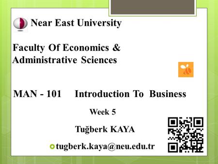 Near East University Faculty Of Economics & Administrative Sciences MAN - 101 Introduction To Business Week 5 Tuğberk KAYA 