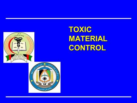 TOXIC MATERIAL CONTROL. Objectives Identify different states of toxic substances Identify routes of entrance Describe five biological effects of toxic.