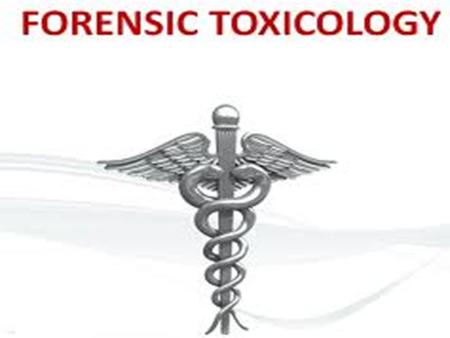 Forensic Toxicology The study and practice of the application of toxicology to the purposes of the law Began in 19 th Century Types: Environmental—air,