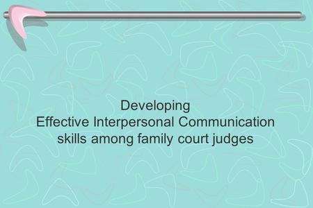 Developing Effective Interpersonal Communication skills among family court judges.