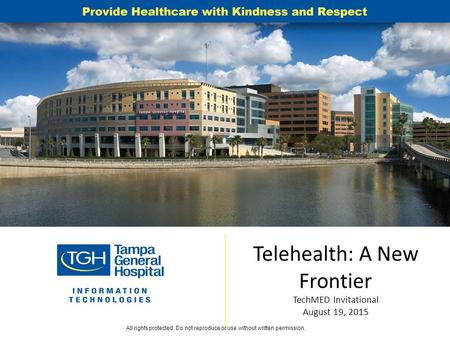 Telehealth: A New Frontier TechMED Invitational August 19, 2015 All rights protected. Do not reproduce or use without written permission.