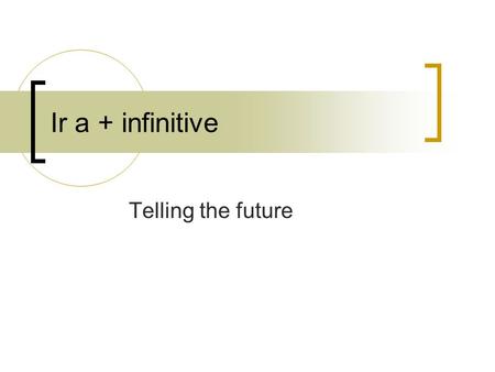 Ir a + infinitive Telling the future.