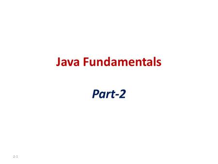 Java Fundamentals Part-2 2-1. 2-2 Integer Division Division can be tricky. In a Java program, what is the value of 1/2? You might think the answer is.